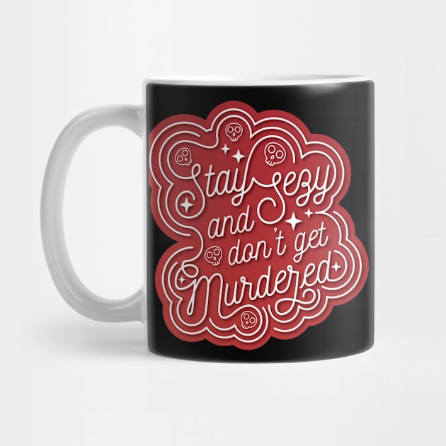 Stay Sexy and Don't Get Murdered Typography by Batg1rl